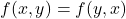 f(x,y)=f(y,x)