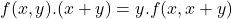 f(x,y).(x+y)=y.f(x,x+y)