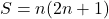 \[S=n(2n+1)\]