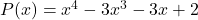 P(x)=x^4-3x^3-3x+2