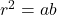 r^2=ab